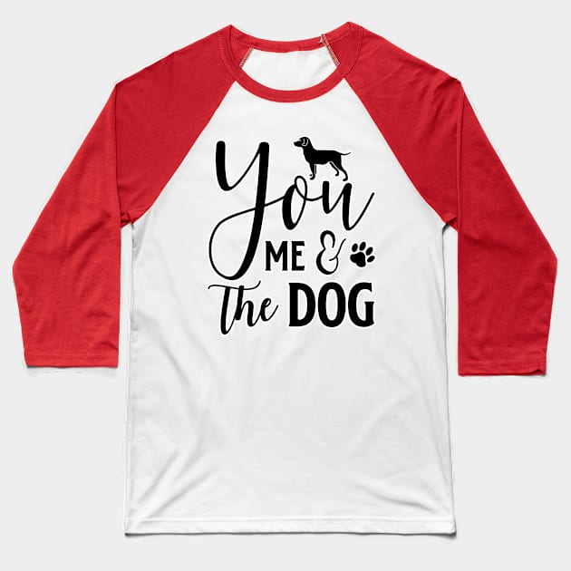 You Me and the Dog Baseball T-Shirt by BE MY GUEST MARKETING LLC